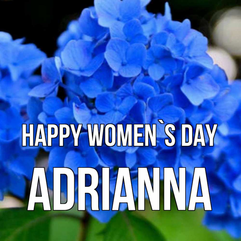 Greetings card с именем, Adrianna happy women`s day синие цветы Greetings with text for free download 